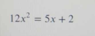 12x^2=5x+2