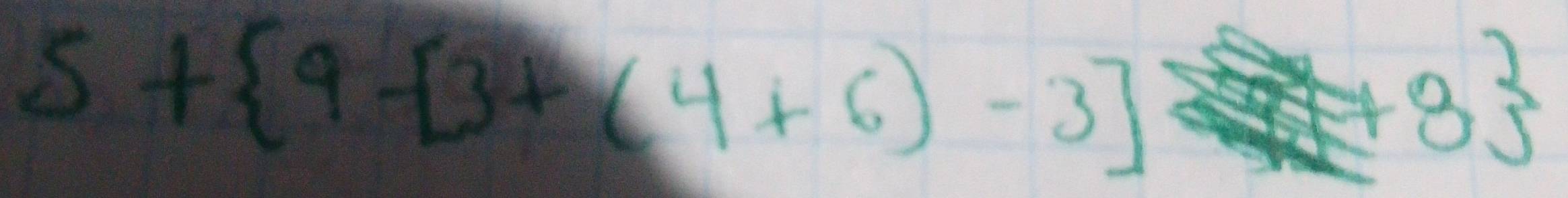 5+ 9-[3+(4+6)-3]
(+8)^3