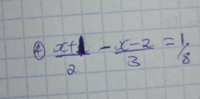 ④  (x+1)/2 - (x-2)/3 = 1/8 