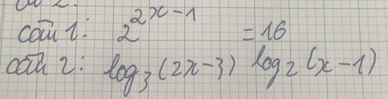 caut 2^(2x-1)=16
cauz! log _3(2x-3)log _2(x-1)