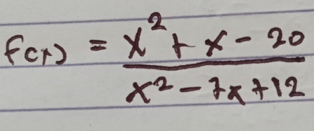 f(x)= (x^2+x-20)/x^2-7x+12 