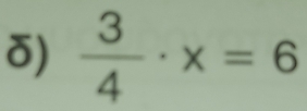 )  3/4 · x=6