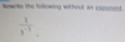 Rewrite the following without an exponent.