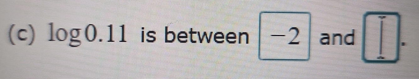 log 0.11 is between -2 and □.