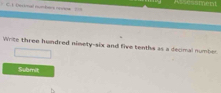 a c m t a Assessment 
wrte three hundred ninety-six and five tenths as a decmal number 
Submit