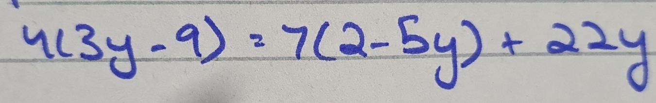 4(3y-9)=7(2-5y)+22y