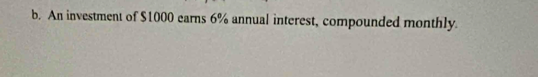 An investment of $1000 earns 6% annual interest, compounded monthly.