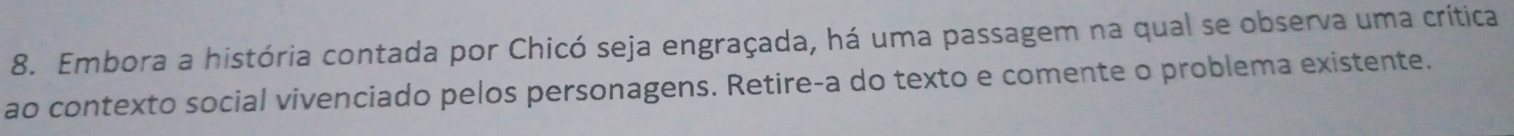 Embora a história contada por Chicó seja engraçada, há uma passagem na qual se observa uma crítica 
ao contexto social vivenciado pelos personagens. Retire-a do texto e comente o problema existente.