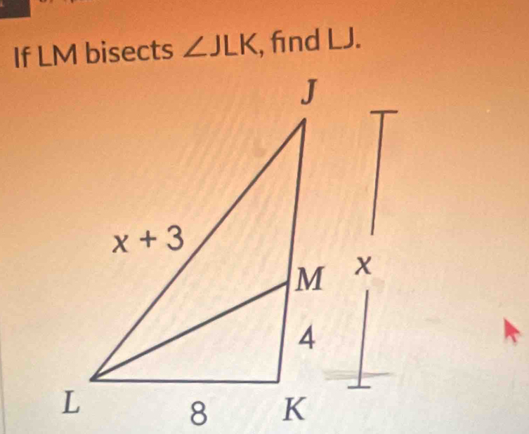 If LM bisects ∠ JLK , find LJ.