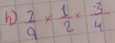 hi  2/9 *  1/2 *  3/4 