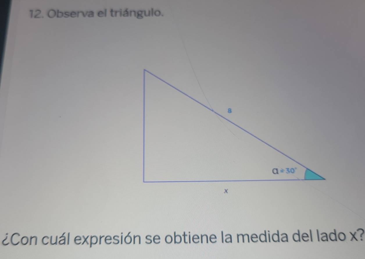 Observa el triángulo.
¿Con cuál expresión se obtiene la medida del lado x?