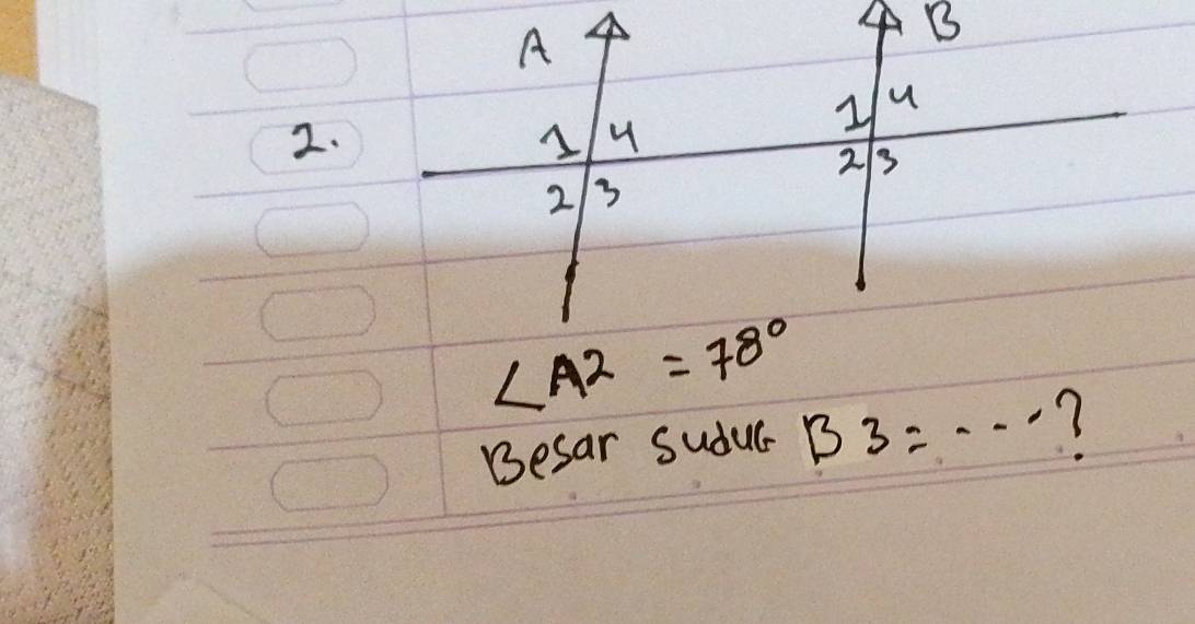 A
4 B
y u 
2.
u
2 3
2 3
∠ A2=78°
Besar Sudus- B3= _ 7