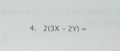 2(3X-2Y)=