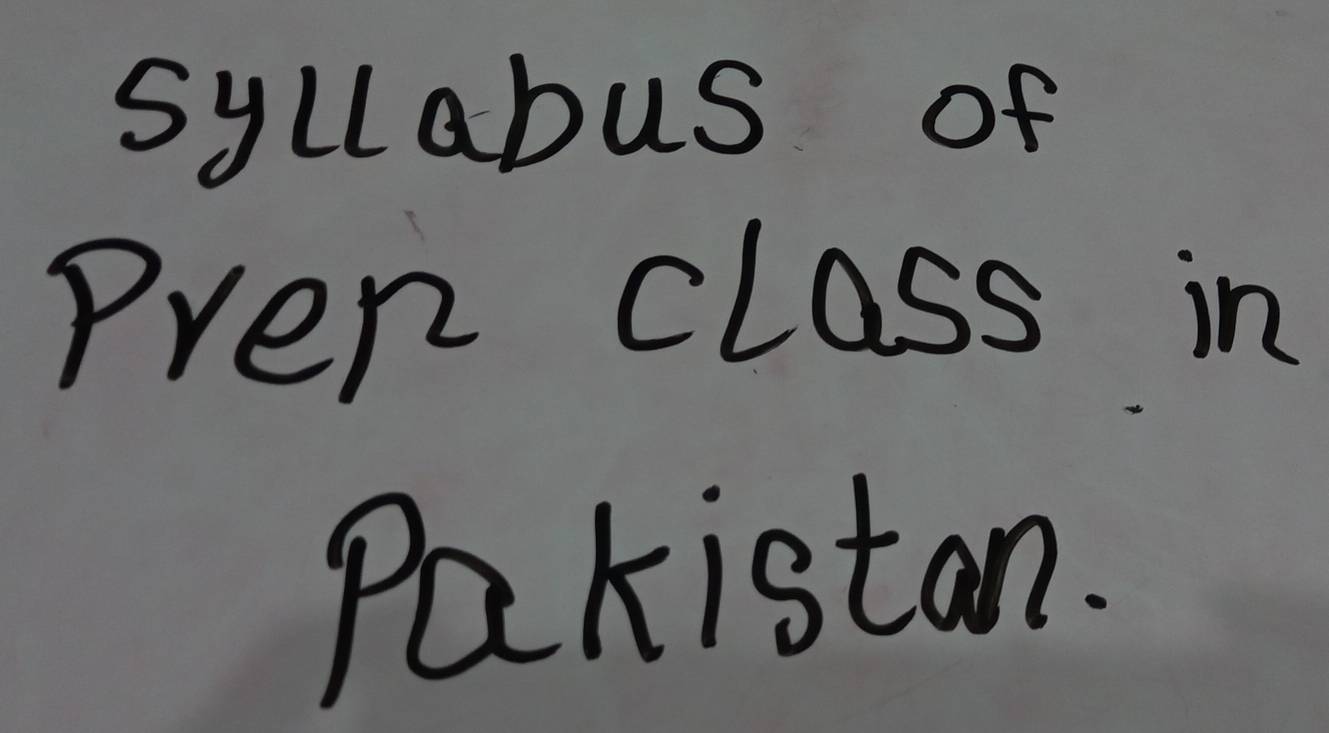 syllabus of 
Pren class in 
Pakistan.