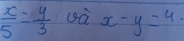 frac x5= y/3 o x-y=4