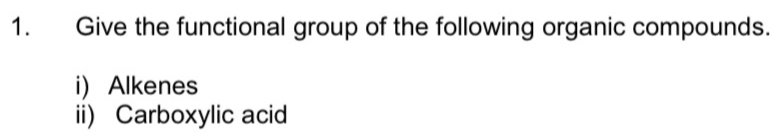 Give the functional group of the following organic compounds. 
i) Alkenes 
ii) Carboxylic acid