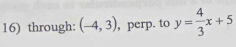 through: (-4,3) , perp. to y= 4/3 x+5