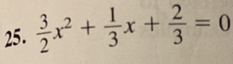  3/2 x^2+ 1/3 x+ 2/3 =0