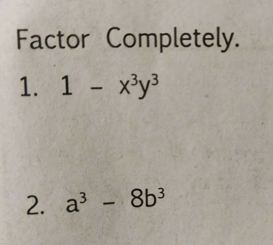 Factor Completely.
1. 1 - x^3y^3
2. a^3 - 8b^3