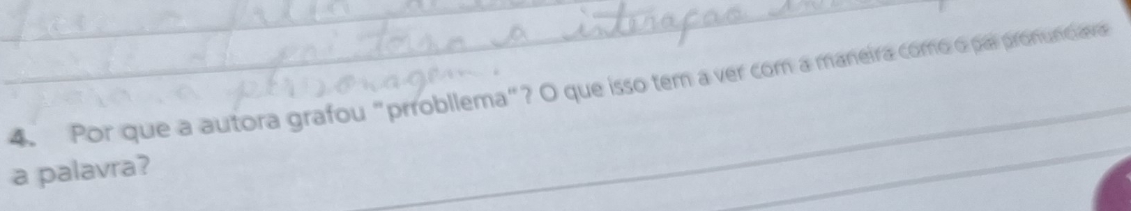 Por que a autora grafou "prrobllema"? O que isso tem a ver com a maneira como o par pronunciava 
a palavra? 
_ 
_