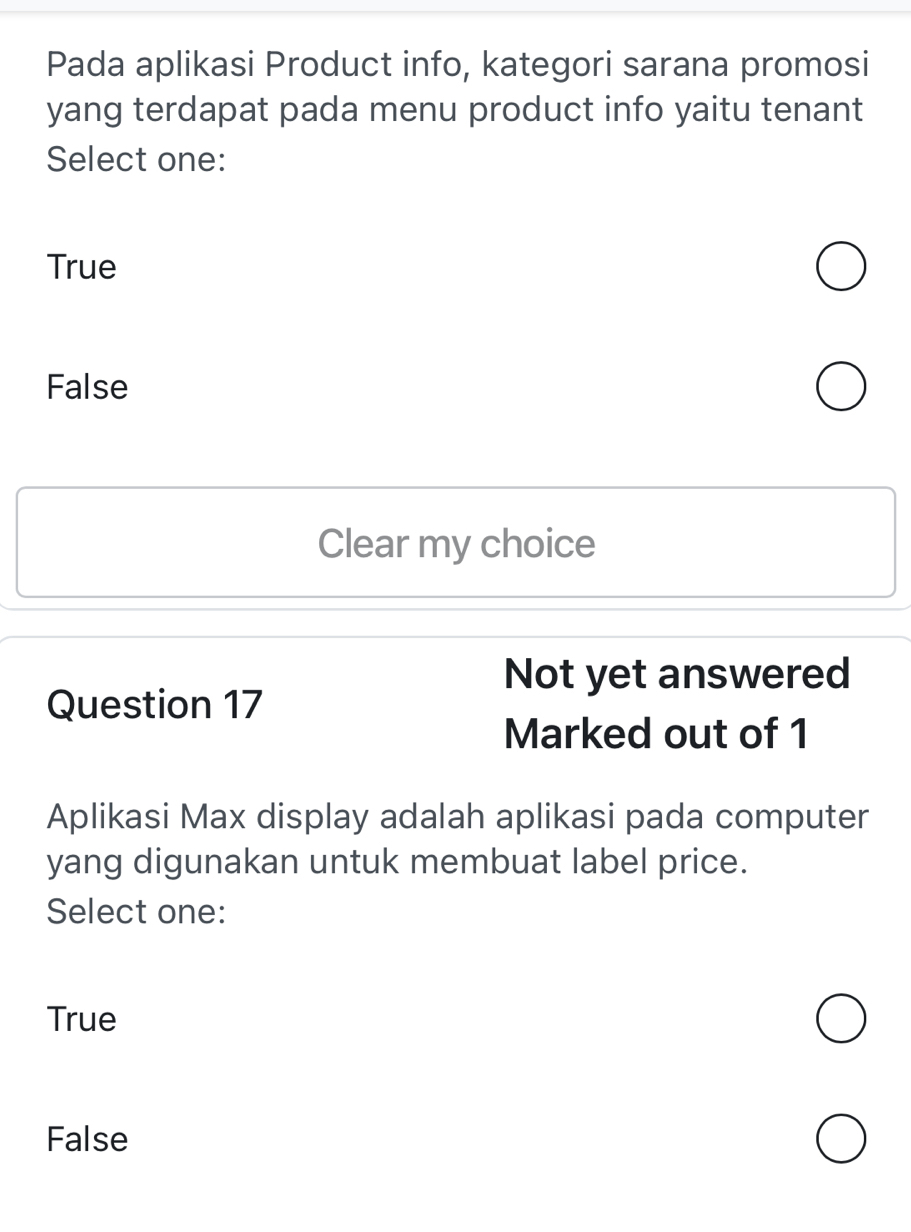 Pada aplikasi Product info, kategori sarana promosi
yang terdapat pada menu product info yaitu tenant
Select one:
True
False
Clear my choice
Not yet answered
Question 17
Marked out of 1
Aplikasi Max display adalah aplikasi pada computer
yang digunakan untuk membuat label price.
Select one:
True
False