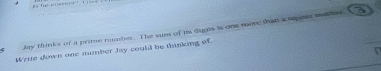 he correet t ve 
5 Jay thinks of a prime number. The sum of its dighs is one more than a squere maeer. 
3 
Write down one number Jay could be thinking of