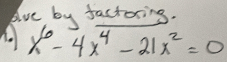 elve by factoring.
x^6-4x^4-21x^2=0