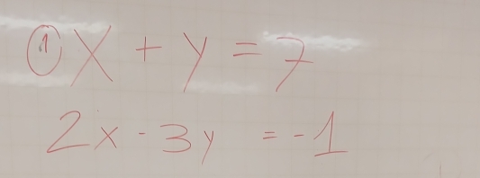 x+y=7^-
2x-3y=-1