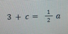 3+c= 1/2 a