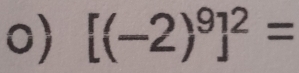 [(-2)^9]^2=