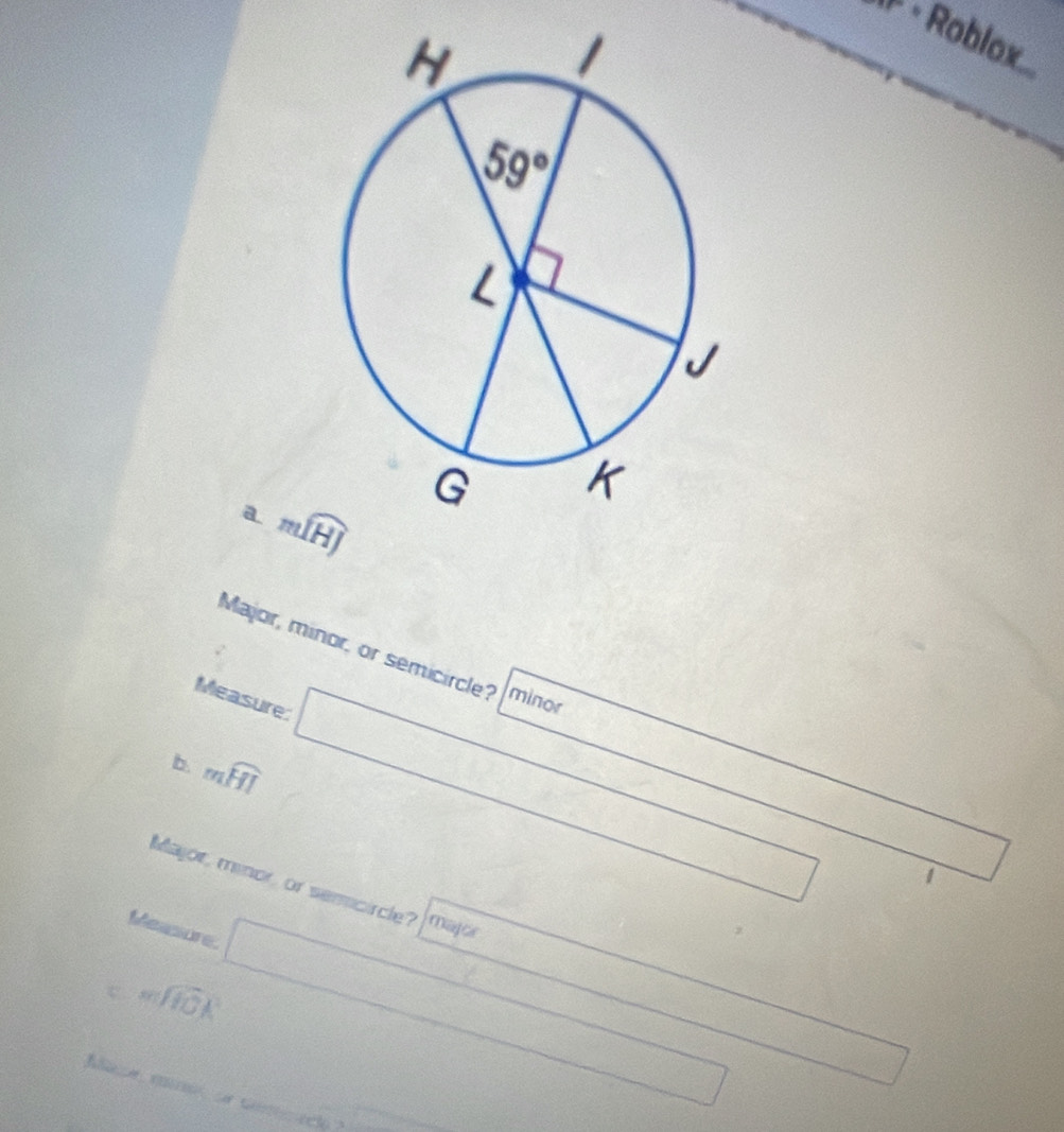 1P · Roblox
a mwidehat IHJ
Major, minor, or semicircle? minor
Measure □
b. mwidehat HI
1
Major, minor, or semcircle? major
Messsure.
mwidehat JIOK
T_□ 