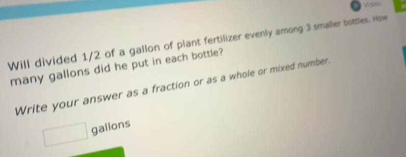 Solved: Văm Will divided 1/2 of a gallon of plant fertilizer evenly ...