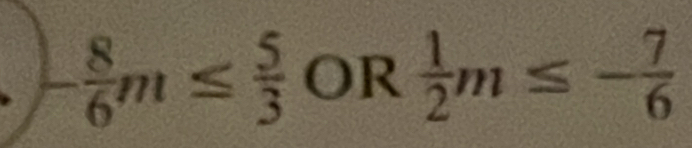 - 8/6 m≤  5/3 OR 1/2 m≤ - 7/6 