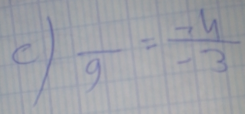 frac 9= (-4)/-3 