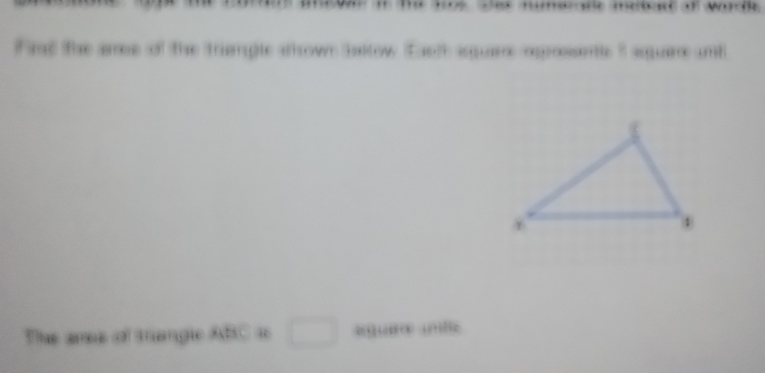 Fase the aree of the triample shown ialow taoth aquar aposantle I aqure und 
The ares of tangle ABC≌ □ gr untle