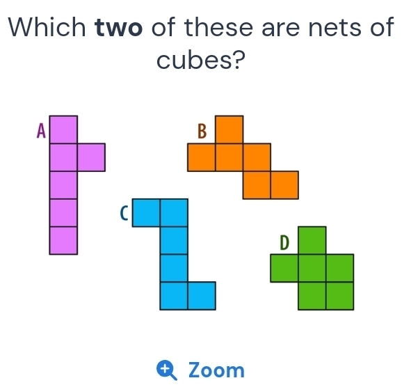 Which two of these are nets of 
cubes? 
+ Zoom