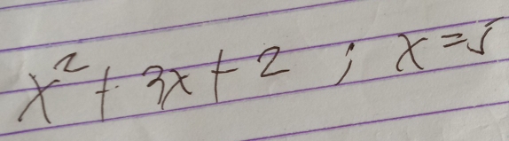 x^2+3x+2; x=5