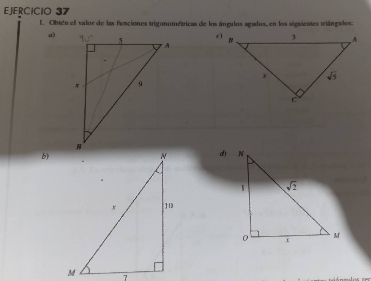 Obtén el valor de las funciones trigonométricas de los ángulos agudos, en los siguientes triángulos:
a)
d)
b)