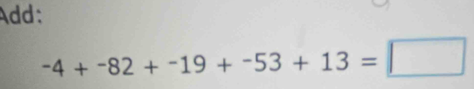 Add:
-4+-82+-19+-53+13=□