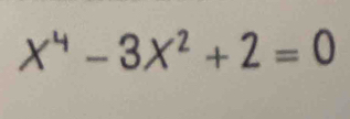 X^4-3X^2+2=0