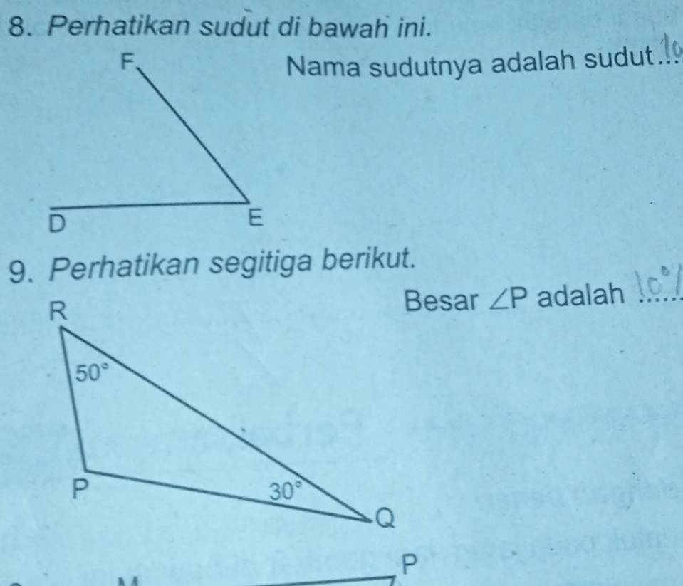 Perhatikan sudut di bawah ini.
Nama sudutnya adalah sudut_
9. Perhatikan segitiga berikut.
Besar ∠ P
adalah
P