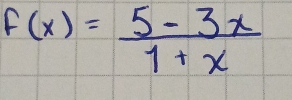 F(x)= (5-3x)/1+x 