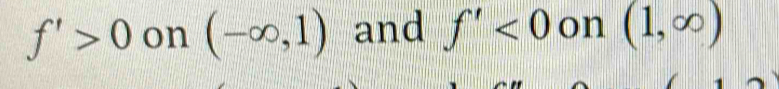 f'>0 on (-∈fty ,1) and f'<0</tex> on (1,∈fty )