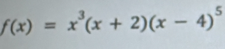 f(x)=x^3(x+2)(x-4)^5