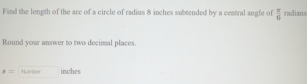 Solved: Find the length of the arc of a circle of radius 8 inches ...