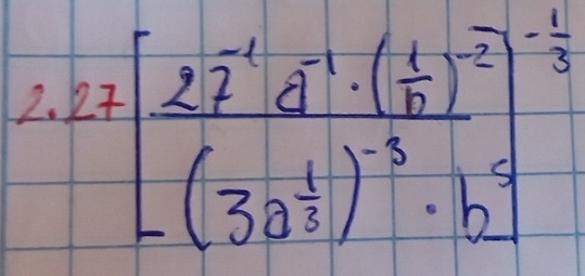 22 27[frac 27^(-1)· a^(-1)· ( 1/10 )^-2(3a^(frac 1)2)^-3· bendbmatrix 