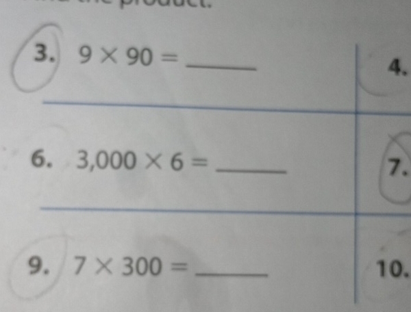 9* 90= _ 
4. 
6. 3,000* 6= _7. 
9. 7* 300= _10.