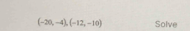 (-20,-4),(-12,-10) Solve