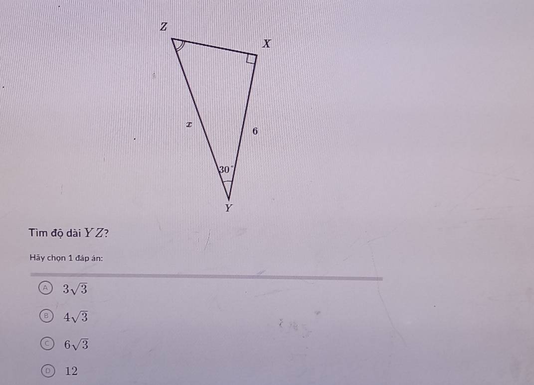 Tìm độ dài YZ?
Hãy chọn 1 đáp ản:
9 3sqrt(3)
4sqrt(3)
6sqrt(3)
12