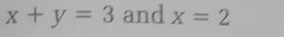 x+y=3 and x=2